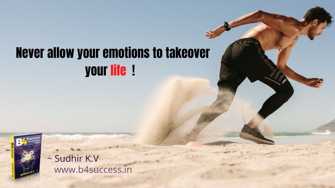 Never allow your emotions to takeover your life !